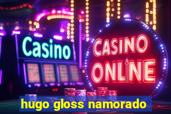 hugo gloss namorado